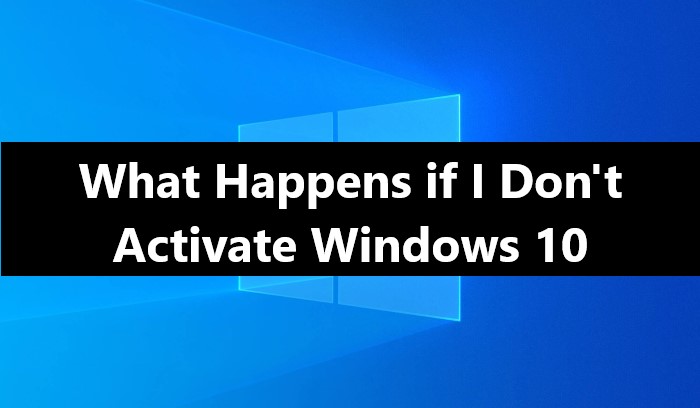 What happens if you don't activate windows 10